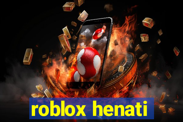 roblox henati